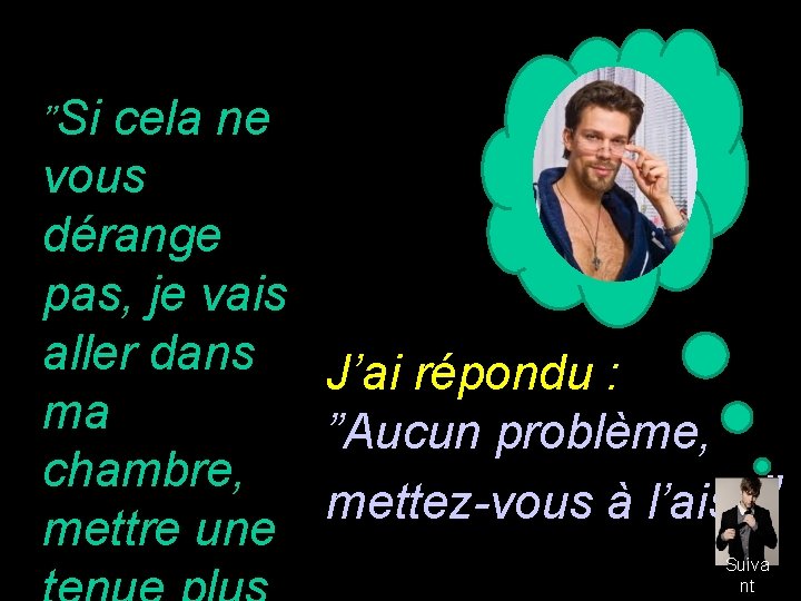 ”Si cela ne vous dérange pas, je vais aller dans J’ai répondu : ma