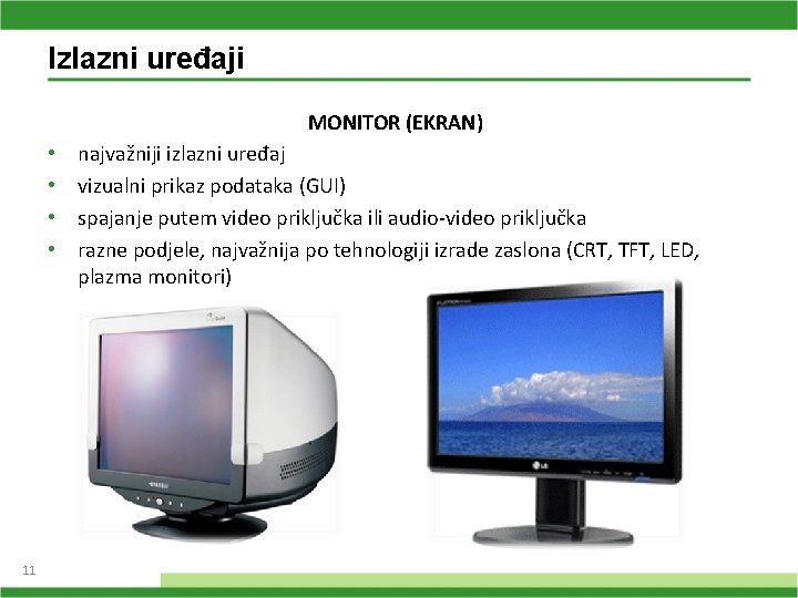 Izlazni uređaji MONITOR (EKRAN) • • 11 najvažniji izlazni uređaj vizualni prikaz podataka (GUI)