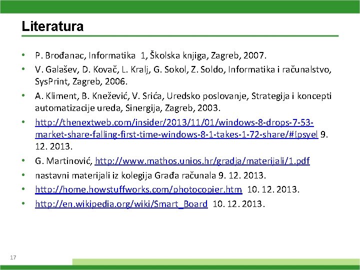 Literatura • P. Brođanac, Informatika 1, Školska knjiga, Zagreb, 2007. • V. Galašev, D.