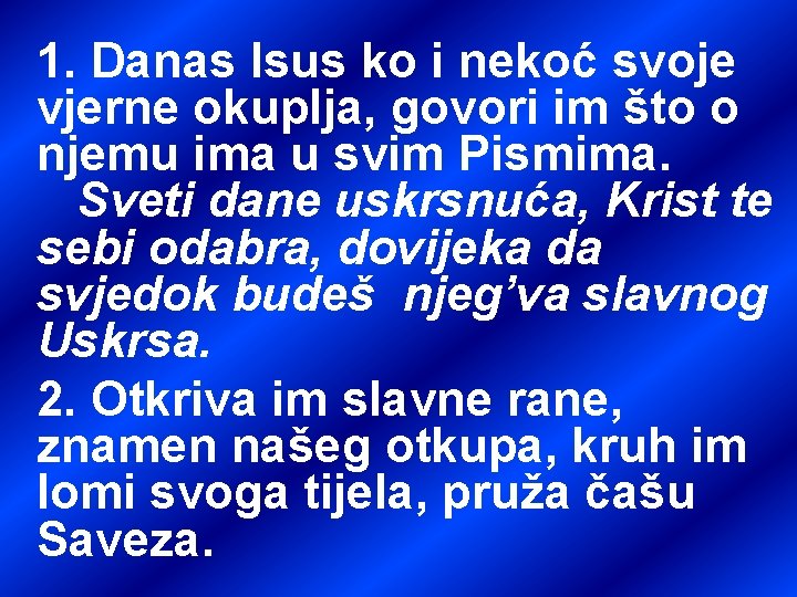 1. Danas Isus ko i nekoć svoje vjerne okuplja, govori im što o njemu