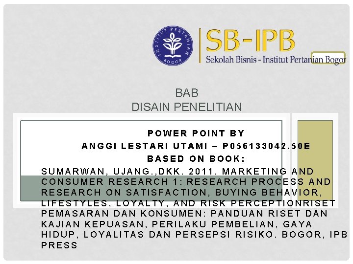 BAB DISAIN PENELITIAN POWER POINT BY ANGGI LESTARI UTAMI – P 056133042. 50 E