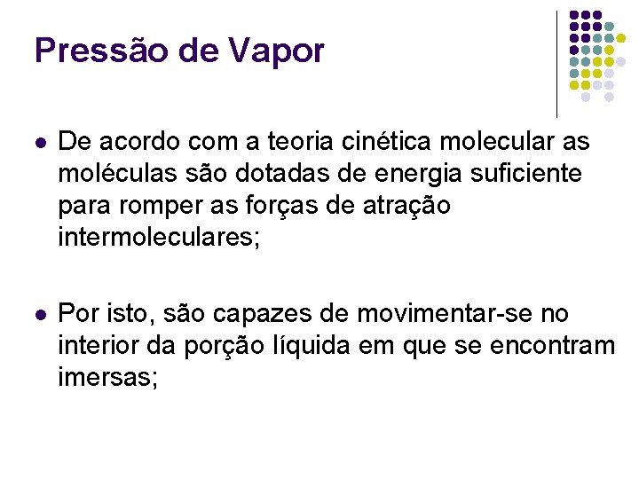 Pressão de Vapor l De acordo com a teoria cinética molecular as moléculas são Pressão de Vapor l De acordo com a teoria cinética molecular as moléculas são