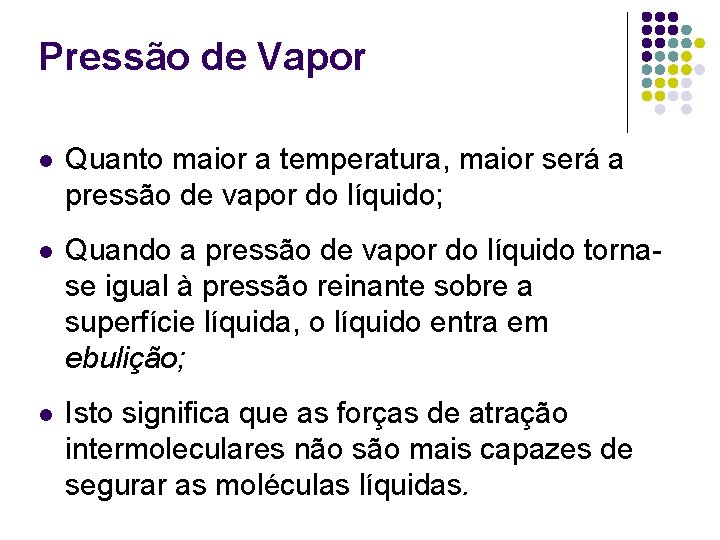 Pressão de Vapor l Quanto maior a temperatura, maior será a pressão de vapor Pressão de Vapor l Quanto maior a temperatura, maior será a pressão de vapor