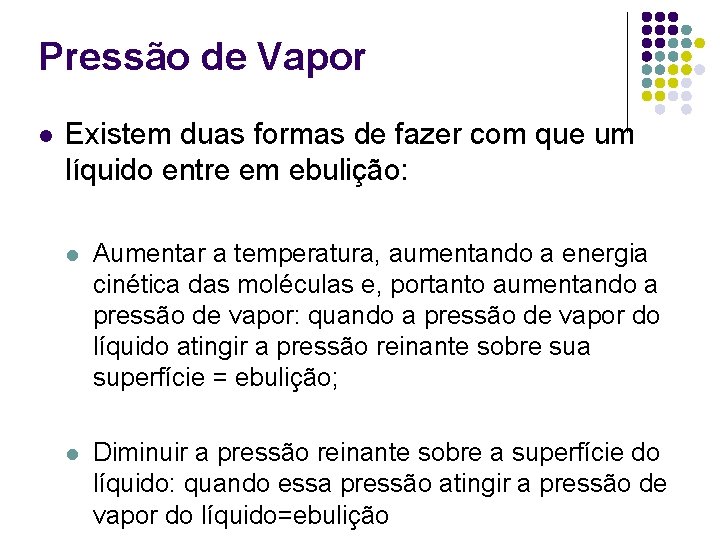 Pressão de Vapor l Existem duas formas de fazer com que um líquido entre Pressão de Vapor l Existem duas formas de fazer com que um líquido entre