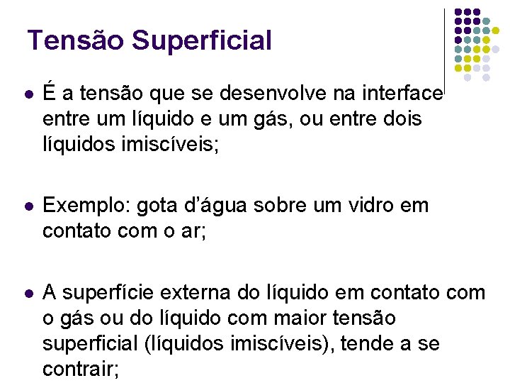 Tensão Superficial l É a tensão que se desenvolve na interface entre um líquido Tensão Superficial l É a tensão que se desenvolve na interface entre um líquido