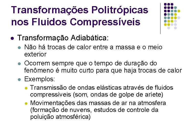 Transformações Politrópicas nos Fluidos Compressíveis l Transformação Adiabática: l l l Não há trocas Transformações Politrópicas nos Fluidos Compressíveis l Transformação Adiabática: l l l Não há trocas