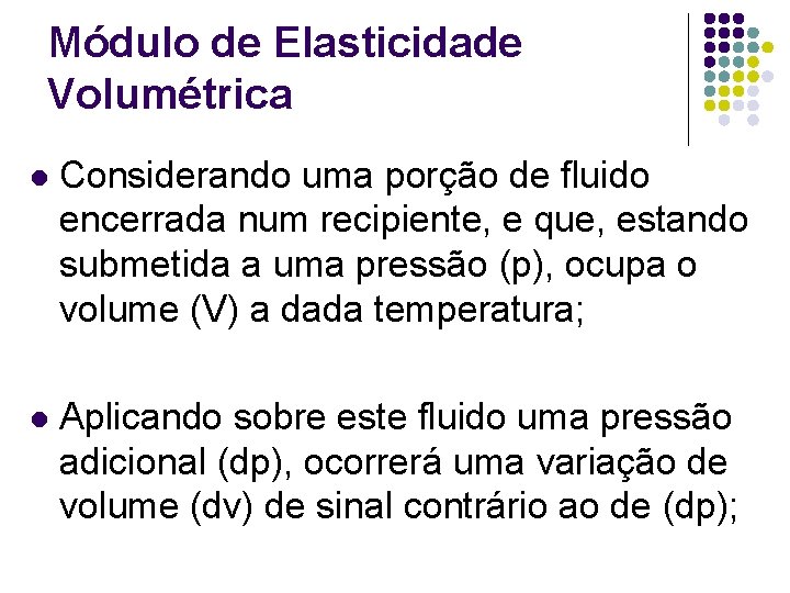 Módulo de Elasticidade Volumétrica l Considerando uma porção de fluido encerrada num recipiente, e Módulo de Elasticidade Volumétrica l Considerando uma porção de fluido encerrada num recipiente, e