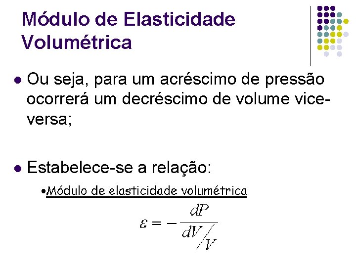Módulo de Elasticidade Volumétrica l Ou seja, para um acréscimo de pressão ocorrerá um Módulo de Elasticidade Volumétrica l Ou seja, para um acréscimo de pressão ocorrerá um