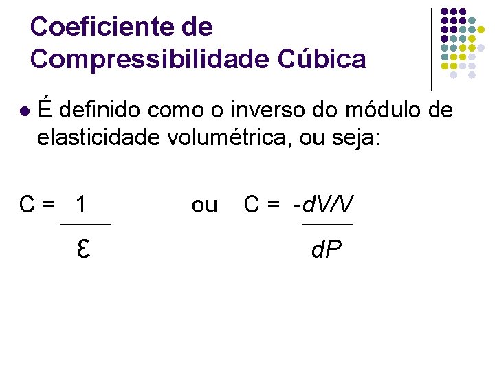 Coeficiente de Compressibilidade Cúbica l É definido como o inverso do módulo de elasticidade Coeficiente de Compressibilidade Cúbica l É definido como o inverso do módulo de elasticidade