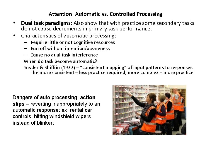 Attention: Automatic vs. Controlled Processing • Dual task paradigms: Also show that with practice