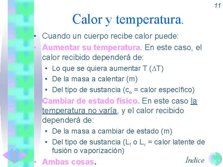 11 Calor y temperatura. • Cuando un cuerpo recibe calor puede: • Aumentar su