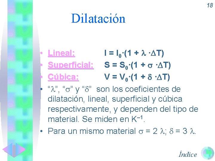 18 Dilatación Lineal: l = l 0·(1 + · T) Superficial: S = S