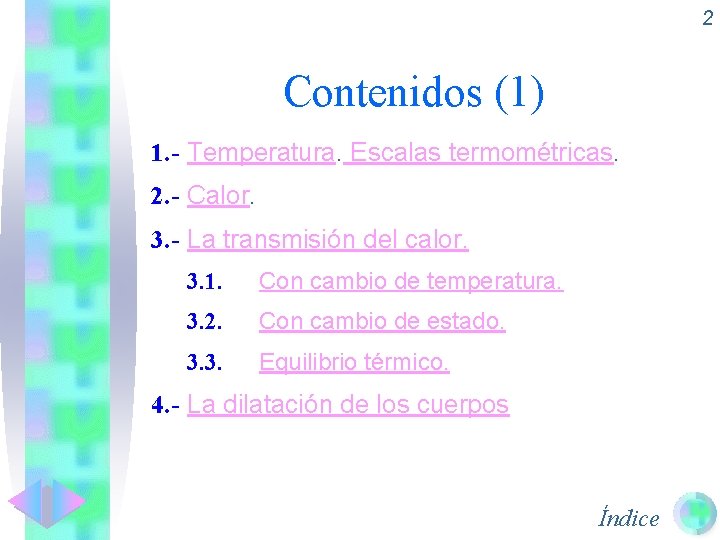 2 Contenidos (1) 1. - Temperatura. Escalas termométricas. 2. - Calor. 3. - La