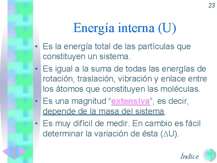 23 Energía interna (U) • Es la energía total de las partículas que constituyen