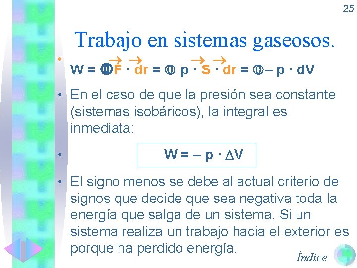 25 • Trabajo en sistemas gaseosos. W = F · dr = p ·