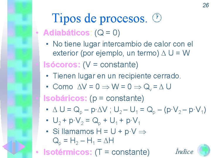 26 Tipos de procesos. • Adiabáticos: Adiabáticos (Q = 0) • No tiene lugar