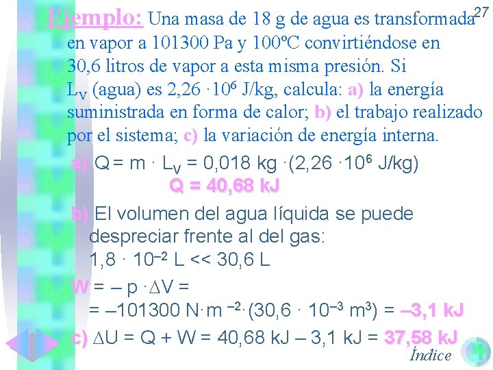 Ejemplo: Una masa de 18 g de agua es transformada 27 en vapor a