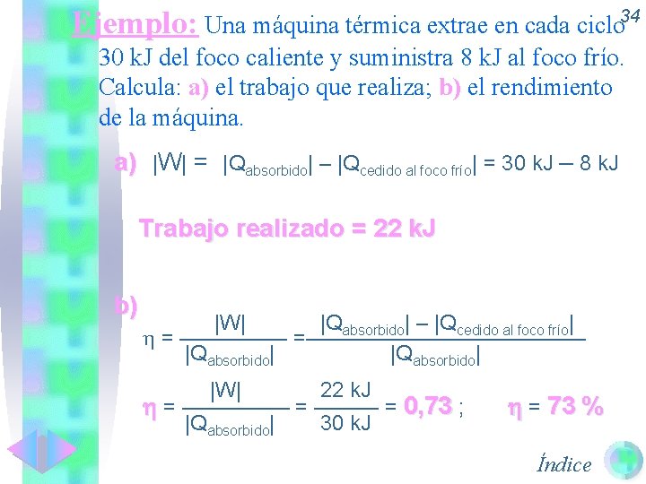 Ejemplo: Una máquina térmica extrae en cada ciclo 34 30 k. J del foco