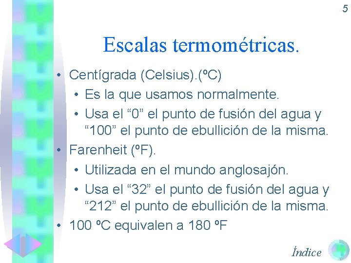 5 Escalas termométricas. • Centígrada (Celsius). (ºC) • Es la que usamos normalmente. •