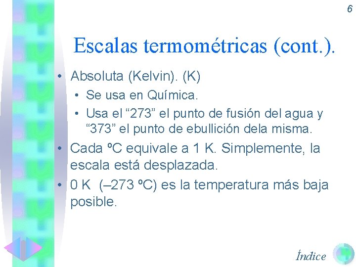 6 Escalas termométricas (cont. ). • Absoluta (Kelvin). (K) • Se usa en Química.