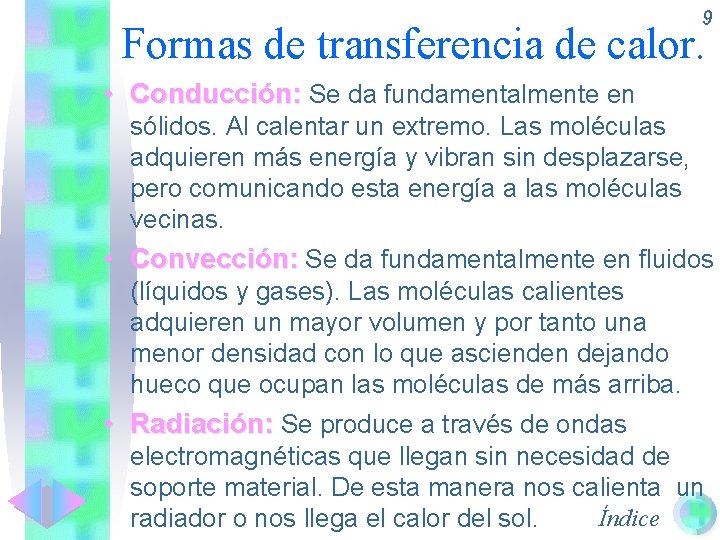 9 Formas de transferencia de calor. • Conducción: Se da fundamentalmente en sólidos. Al