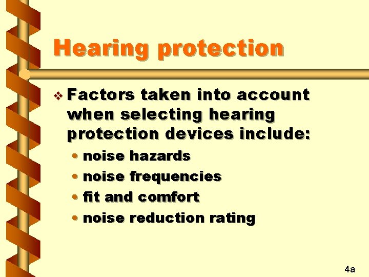 Hearing protection v Factors taken into account when selecting hearing protection devices include: •