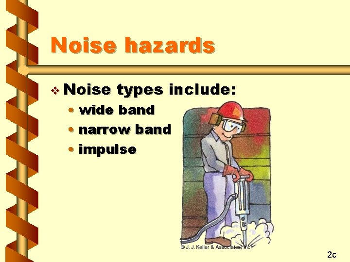 Noise hazards v Noise types include: • wide band • narrow band • impulse