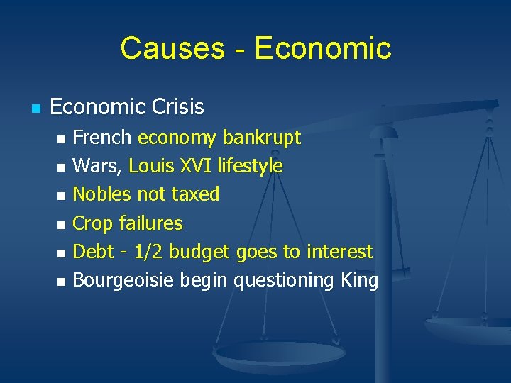 Causes - Economic n Economic Crisis French economy bankrupt n Wars, Louis XVI lifestyle Causes - Economic n Economic Crisis French economy bankrupt n Wars, Louis XVI lifestyle
