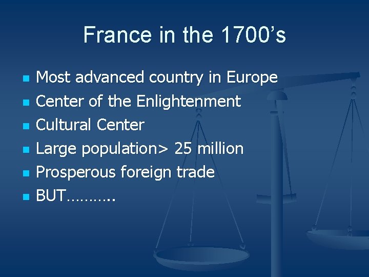 France in the 1700’s n n n Most advanced country in Europe Center of France in the 1700’s n n n Most advanced country in Europe Center of