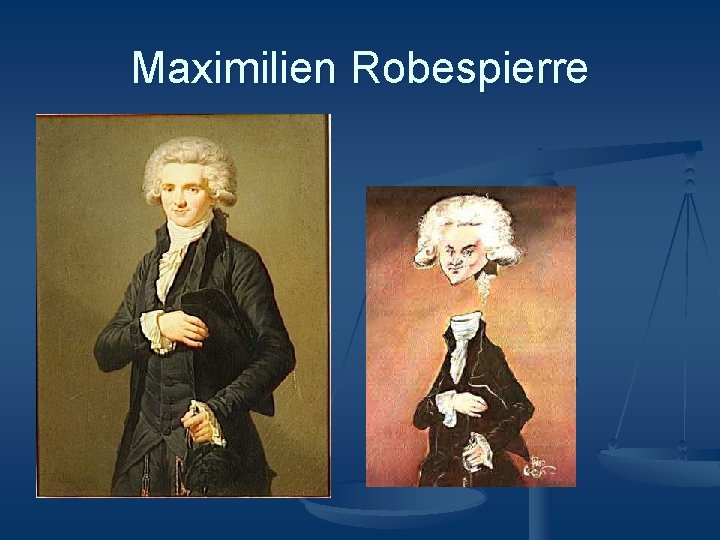 Maximilien Robespierre Maximilien Robespierre