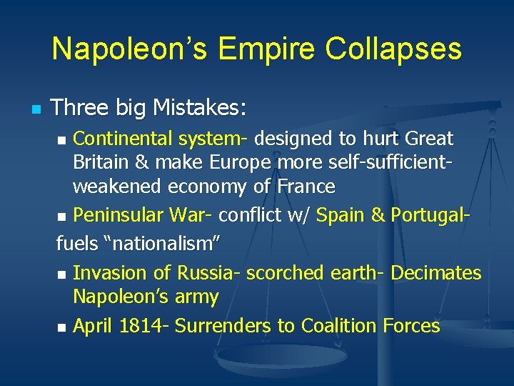 Napoleon’s Empire Collapses n Three big Mistakes: Continental system- designed to hurt Great Britain Napoleon’s Empire Collapses n Three big Mistakes: Continental system- designed to hurt Great Britain