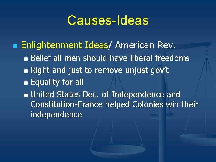 Causes-Ideas n Enlightenment Ideas/ American Rev. Belief all men should have liberal freedoms n Causes-Ideas n Enlightenment Ideas/ American Rev. Belief all men should have liberal freedoms n