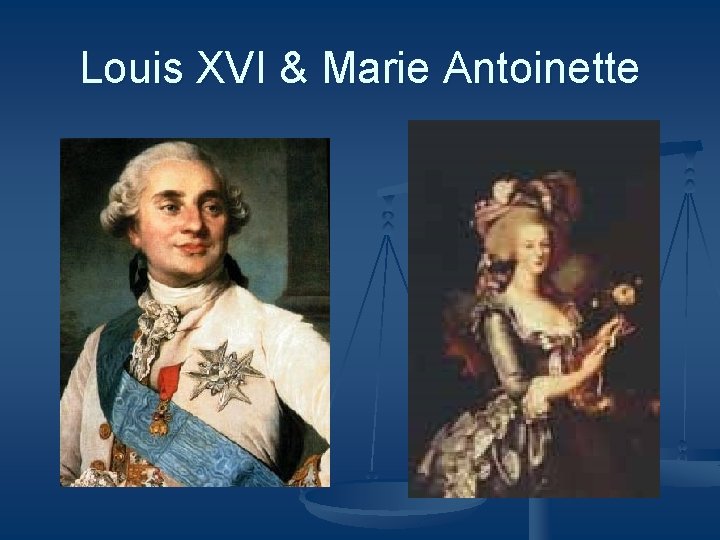 Louis XVI & Marie Antoinette Louis XVI & Marie Antoinette