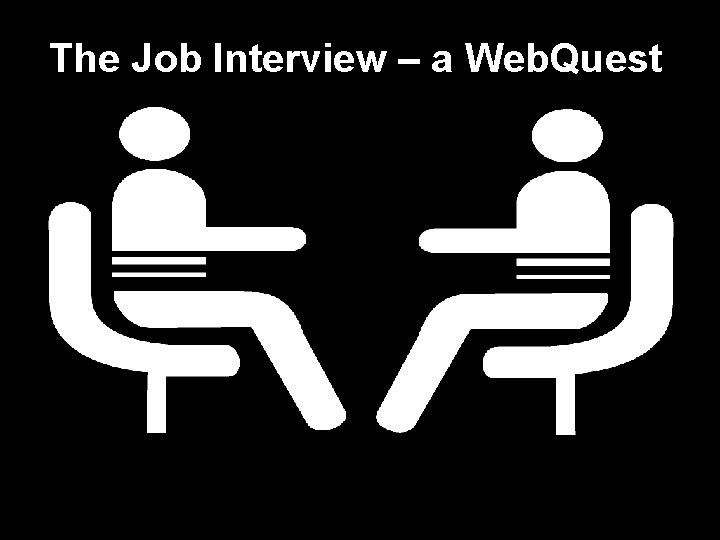 The Job Interview – a Web. Quest The Interview – a Web. Quest 