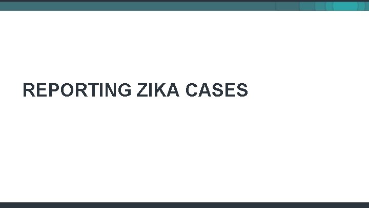 REPORTING ZIKA CASES 