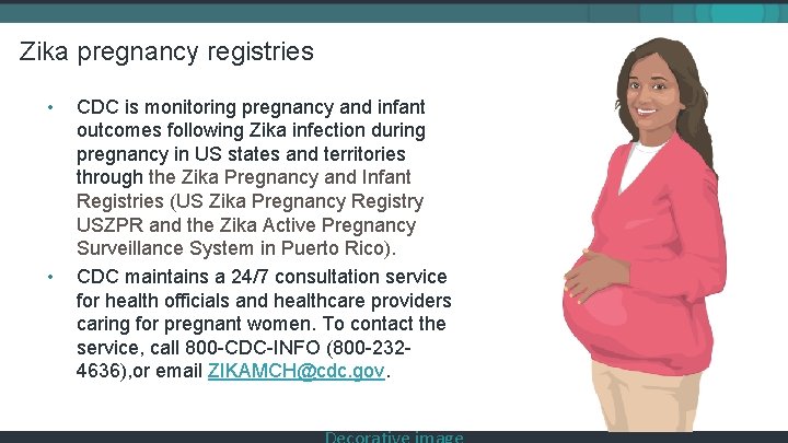 Zika pregnancy registries • • CDC is monitoring pregnancy and infant outcomes following Zika