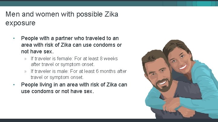 Men and women with possible Zika exposure • People with a partner who traveled