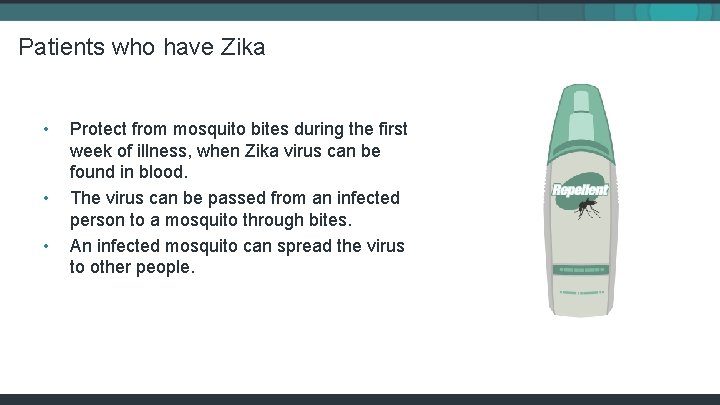Patients who have Zika • • • Protect from mosquito bites during the first