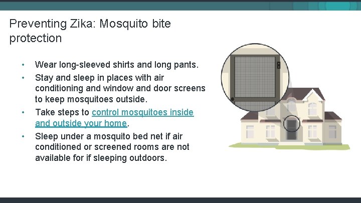 Preventing Zika: Mosquito bite protection • • Wear long-sleeved shirts and long pants. Stay