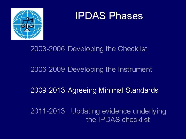 IPDAS Phases 2003 -2006 Developing the Checklist 2006 -2009 Developing the Instrument 2009 -2013 IPDAS Phases 2003 -2006 Developing the Checklist 2006 -2009 Developing the Instrument 2009 -2013