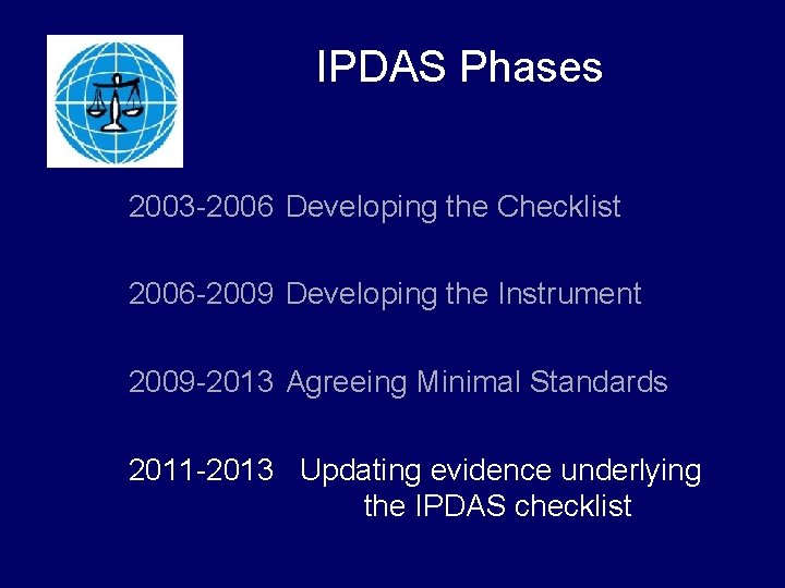 IPDAS Phases 2003 -2006 Developing the Checklist 2006 -2009 Developing the Instrument 2009 -2013 IPDAS Phases 2003 -2006 Developing the Checklist 2006 -2009 Developing the Instrument 2009 -2013