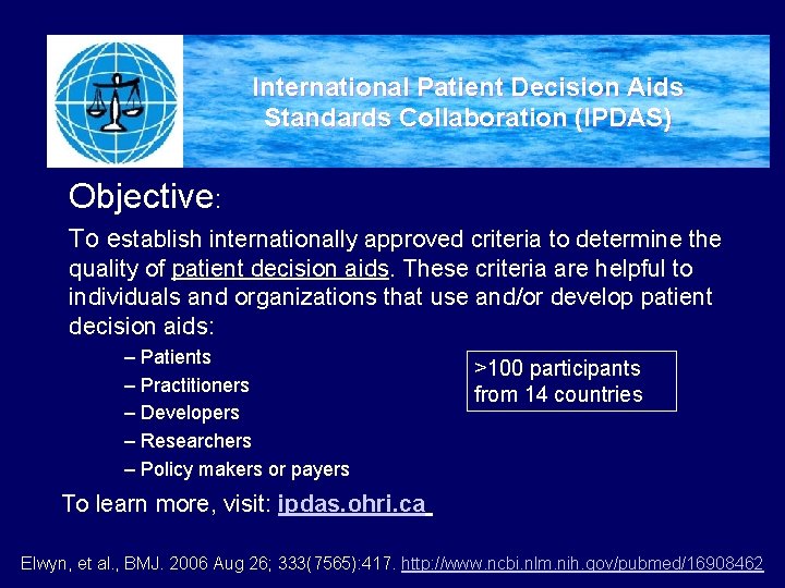 International Patient Decision Aids Standards Collaboration (IPDAS) Objective: To establish internationally approved criteria to International Patient Decision Aids Standards Collaboration (IPDAS) Objective: To establish internationally approved criteria to