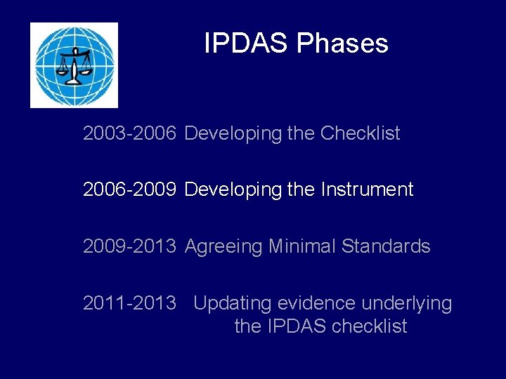 IPDAS Phases 2003 -2006 Developing the Checklist 2006 -2009 Developing the Instrument 2009 -2013 IPDAS Phases 2003 -2006 Developing the Checklist 2006 -2009 Developing the Instrument 2009 -2013
