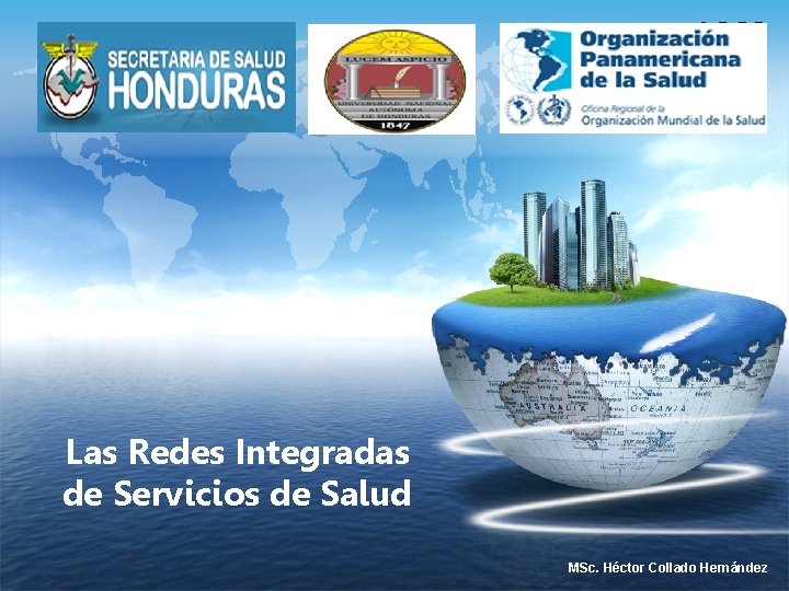 LOGO Las Redes Integradas de Servicios de Salud MSc. Héctor Collado Hernández 