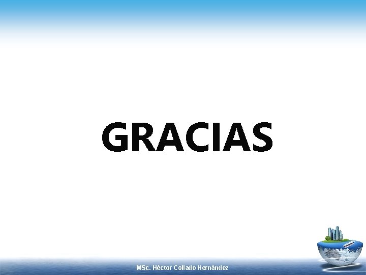 GRACIAS MSc. Héctor Collado Hernández 