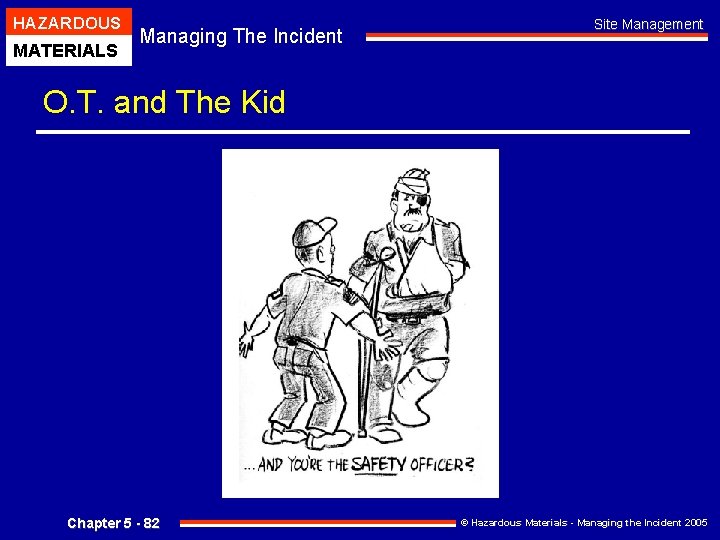HAZARDOUS MATERIALS Managing The Incident Site Management O. T. and The Kid Chapter 5