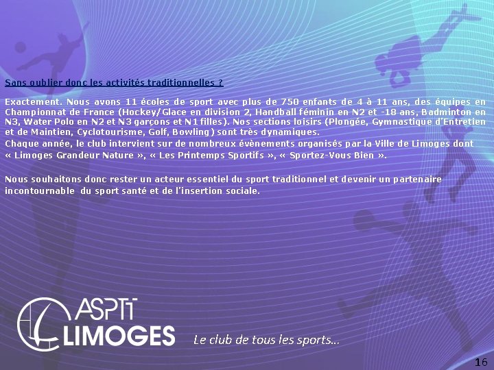 Sans oublier donc les activités traditionnelles ? Exactement. Nous avons 11 écoles de sport