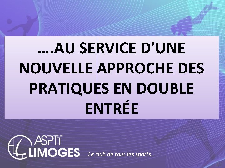 …. AU SERVICE D’UNE NOUVELLE APPROCHE DES PRATIQUES EN DOUBLE ENTRÉE Le club de