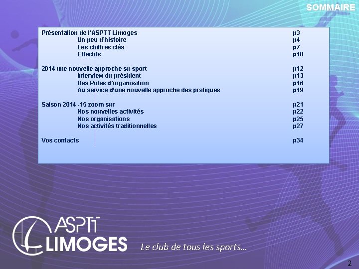 SOMMAIRE Présentation de l’ASPTT Limoges Un peu d’histoire Les chiffres clés Effectifs p 3