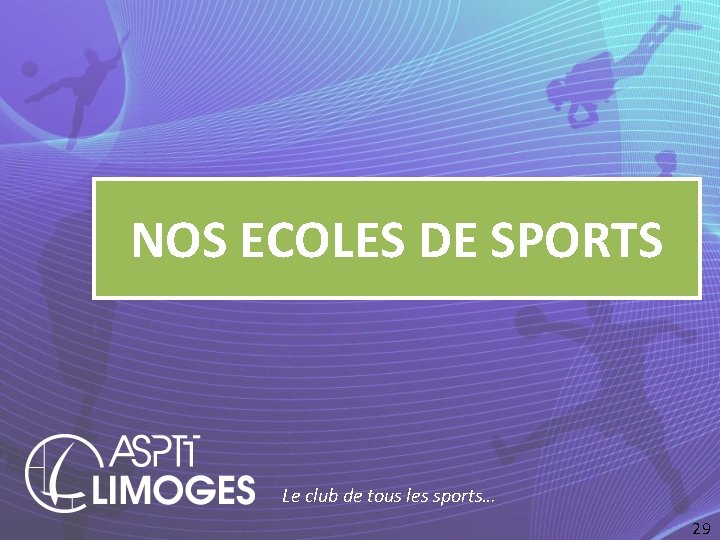 NOS ECOLES DE SPORTS Le club de tous les sports… 29 